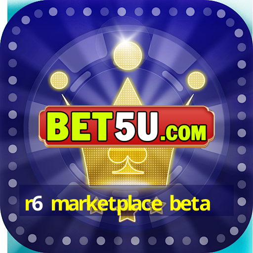 r6 marketplace beta